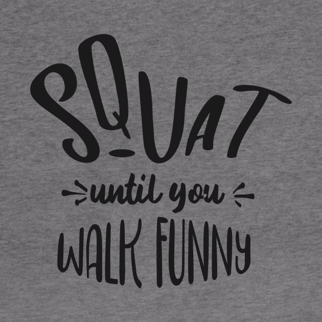 squat until you walk funny by fancimpuk